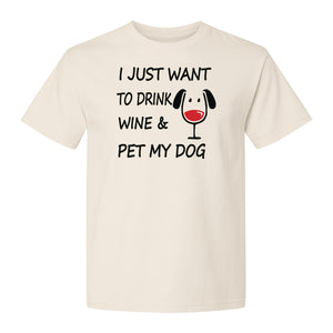 I Just Want To Drink Wine and Pet My Dog T-Shirt, Funny Canine Owner Design for Fur Mamas