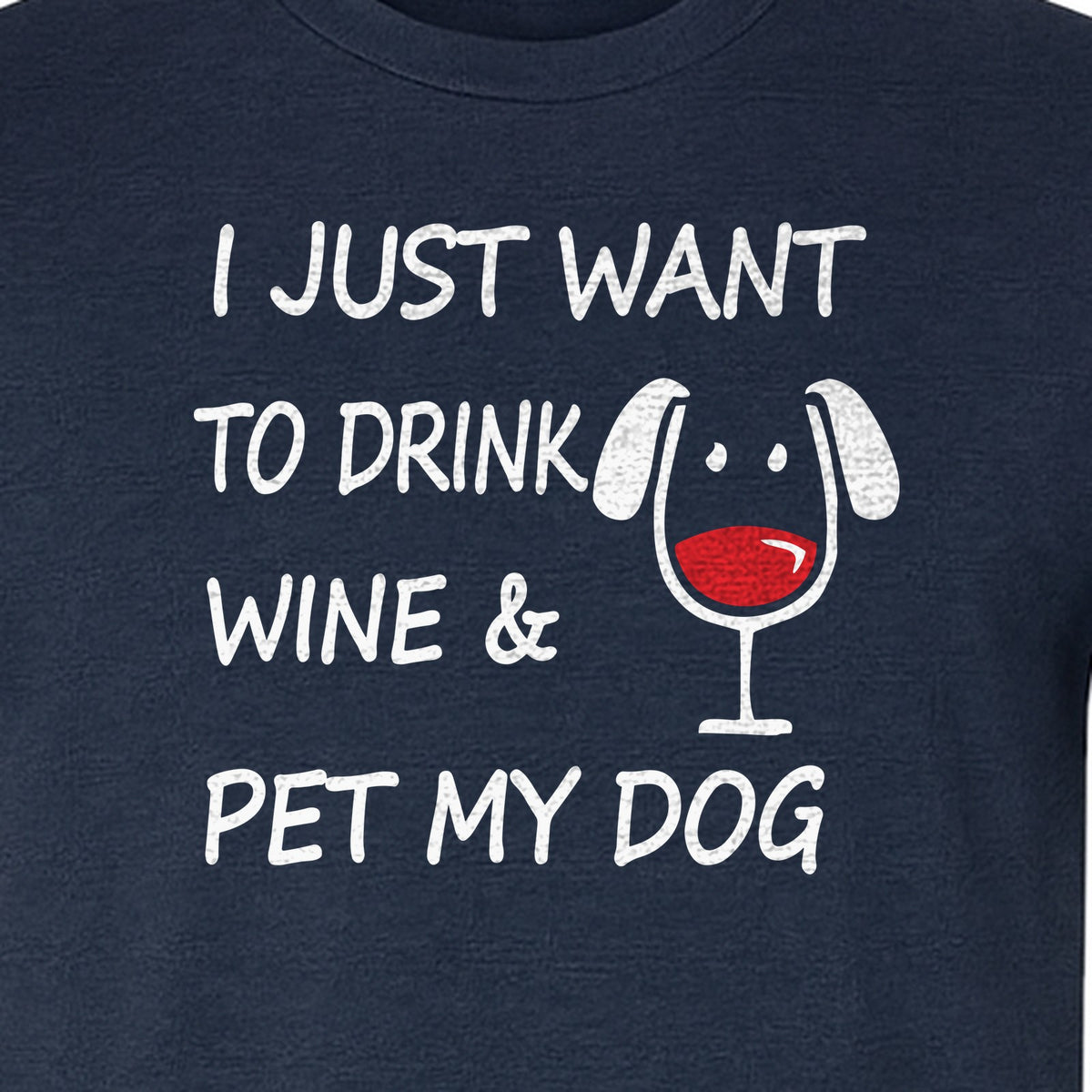 I Just Want To Drink Wine and Pet My Dog T-Shirt, Funny Canine Owner Design for Fur Mamas