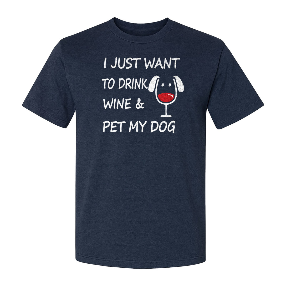 I Just Want To Drink Wine and Pet My Dog T-Shirt, Funny Canine Owner Design for Fur Mamas