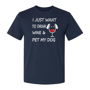 I Just Want To Drink Wine and Pet My Dog T-Shirt, Funny Canine Owner Design for Fur Mamas