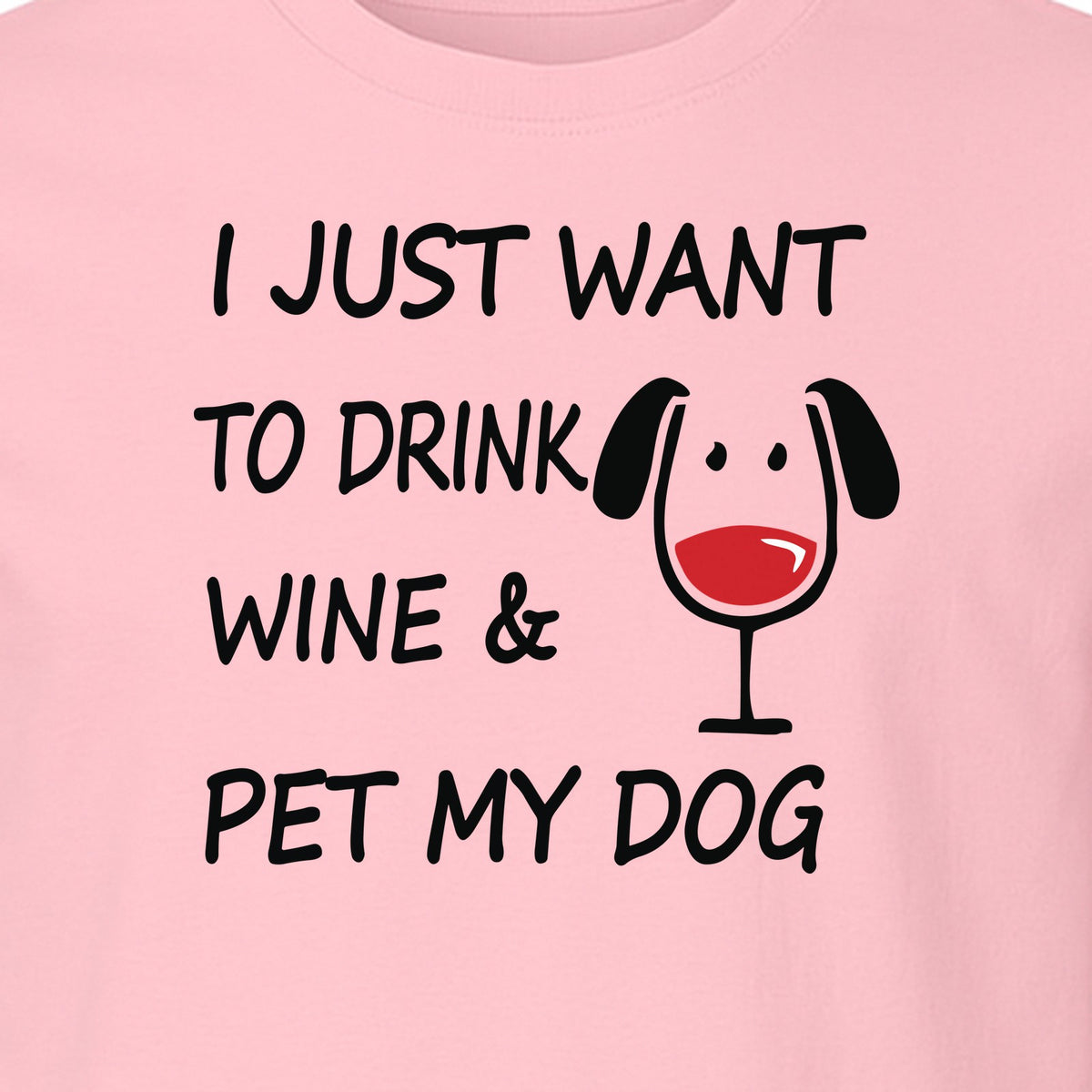 I Just Want To Drink Wine and Pet My Dog T-Shirt, Funny Canine Owner Design for Fur Mamas