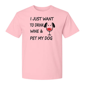 I Just Want To Drink Wine and Pet My Dog T-Shirt, Funny Canine Owner Design for Fur Mamas