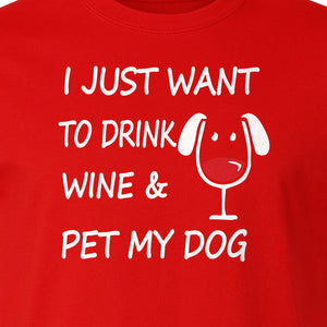 I Just Want To Drink Wine and Pet My Dog T-Shirt, Funny Canine Owner Design for Fur Mamas