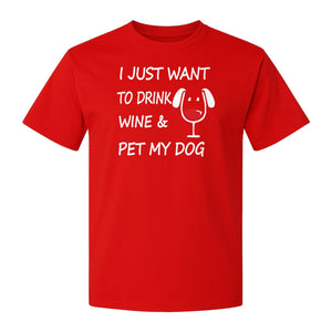 I Just Want To Drink Wine and Pet My Dog T-Shirt, Funny Canine Owner Design for Fur Mamas