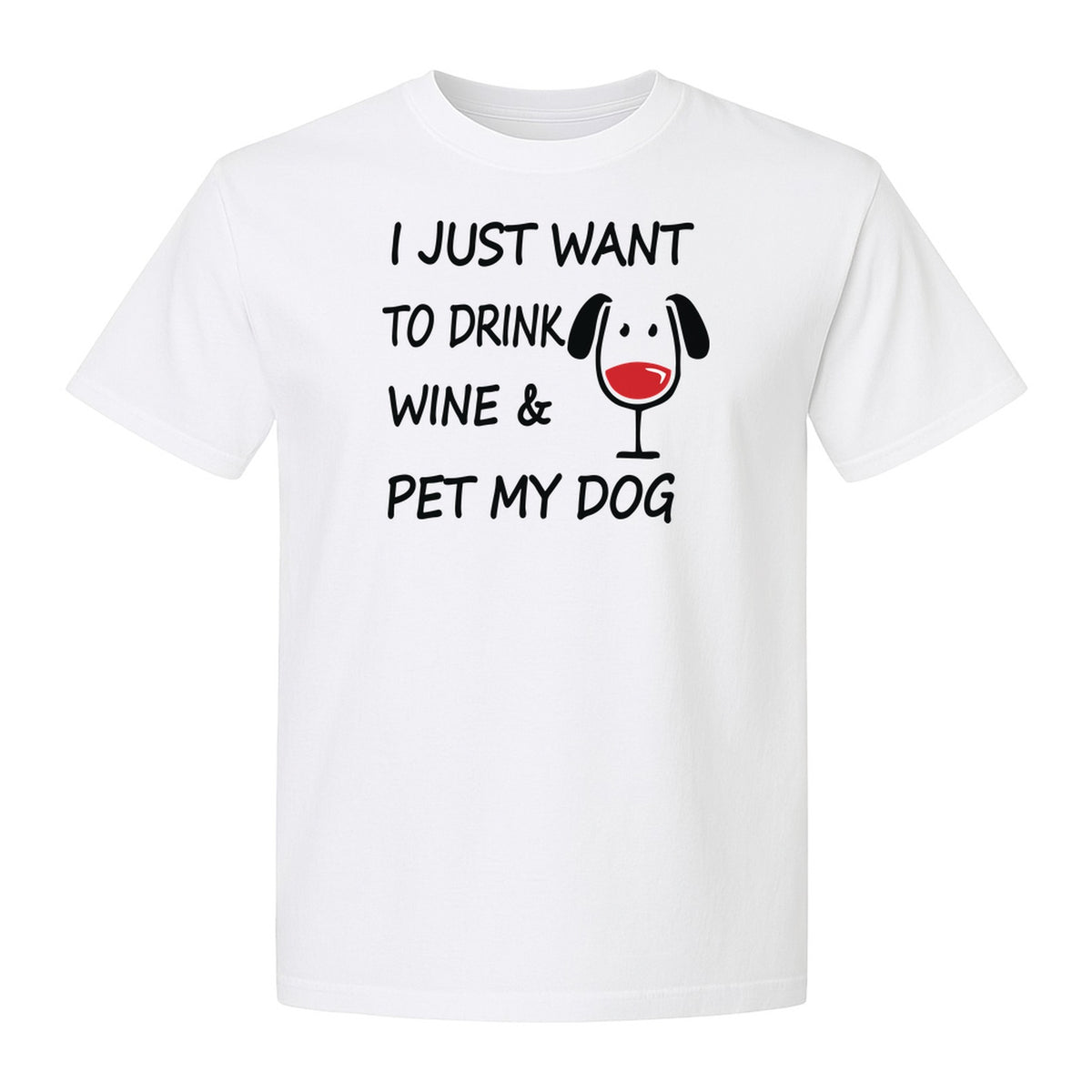 I Just Want To Drink Wine and Pet My Dog T-Shirt, Funny Canine Owner Design for Fur Mamas