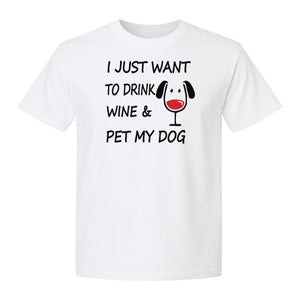 I Just Want To Drink Wine and Pet My Dog T-Shirt, Funny Canine Owner Design for Fur Mamas