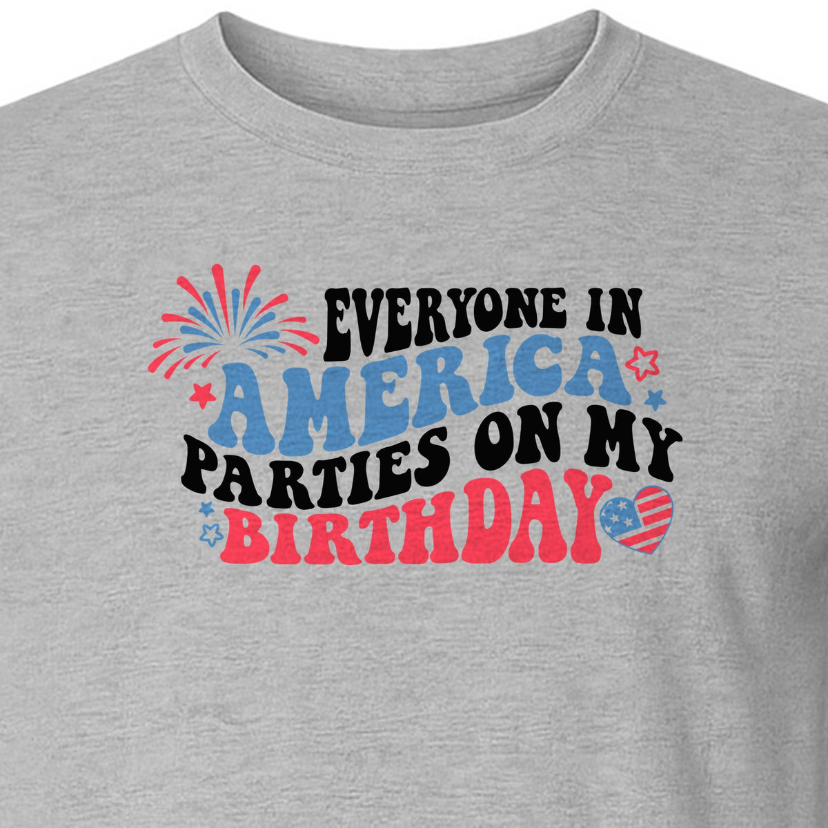 Everyone in America Parties on My Birthday T-Shirt, Patriotic 4th of July Fireworks Design