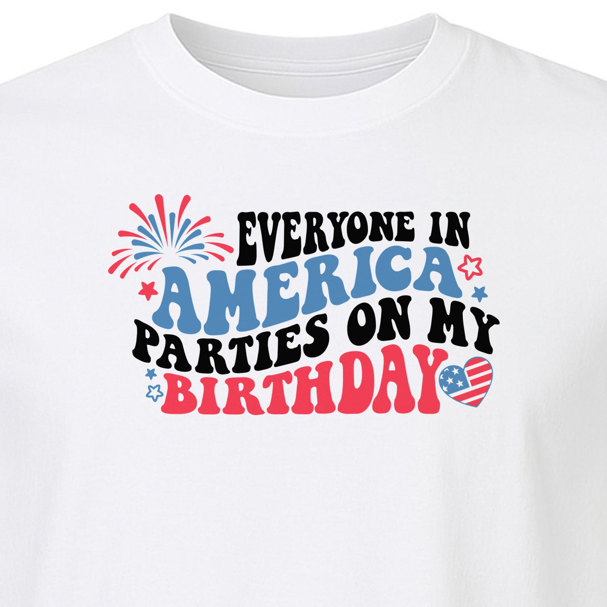 Everyone in America Parties on My Birthday T-Shirt, Patriotic 4th of July Fireworks Design