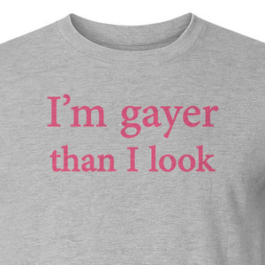I'm Gayer Than I Look T-Shirt, Pink Text Design for LGBTQ+ Pride Celebrations