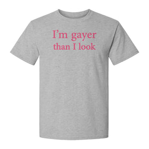 I'm Gayer Than I Look T-Shirt, Pink Text Design for LGBTQ+ Pride Celebrations