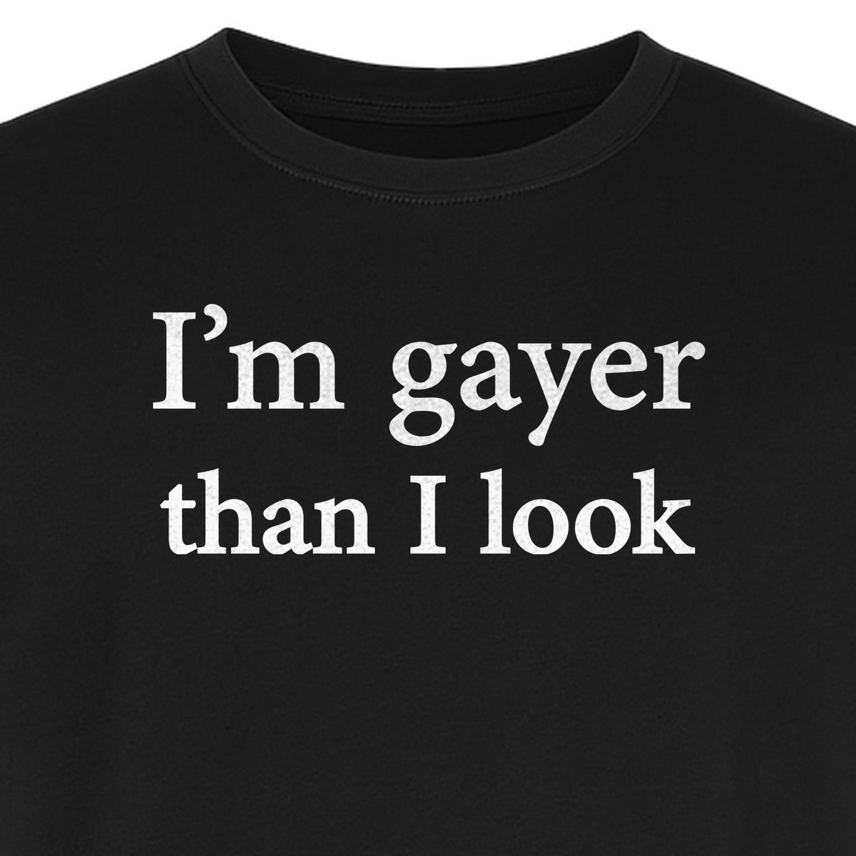 I'm Gayer Than I Look T-Shirt, Pink Text Design for LGBTQ+ Pride Celebrations
