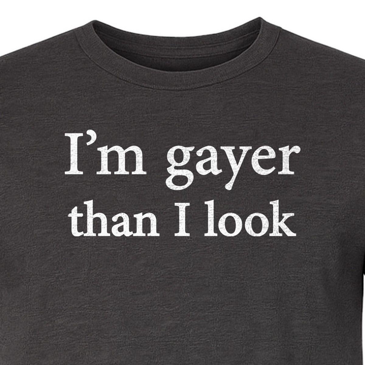 I'm Gayer Than I Look T-Shirt, Pink Text Design for LGBTQ+ Pride Celebrations