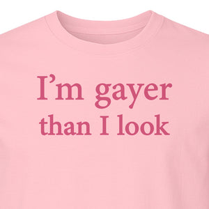 I'm Gayer Than I Look T-Shirt, Pink Text Design for LGBTQ+ Pride Celebrations