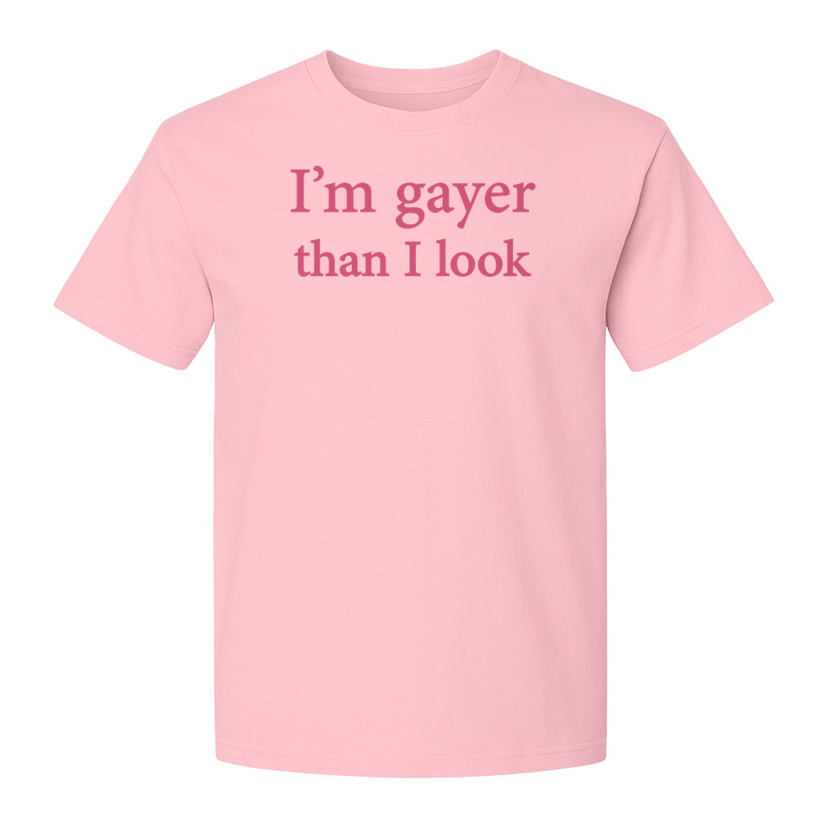 I'm Gayer Than I Look T-Shirt, Pink Text Design for LGBTQ+ Pride Celebrations