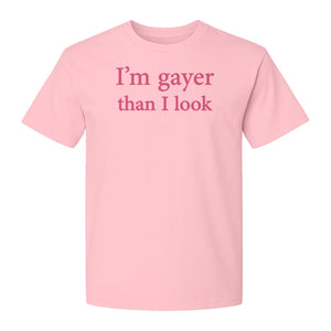 I'm Gayer Than I Look T-Shirt, Pink Text Design for LGBTQ+ Pride Celebrations