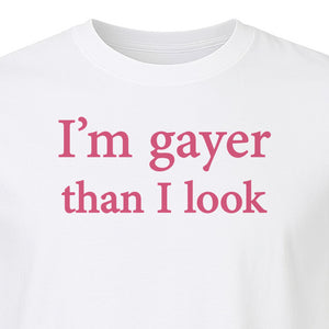 I'm Gayer Than I Look T-Shirt, Pink Text Design for LGBTQ+ Pride Celebrations