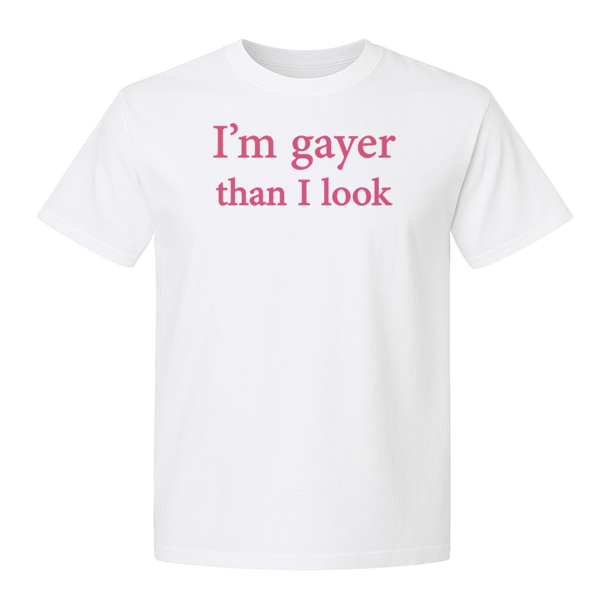 I'm Gayer Than I Look T-Shirt, Pink Text Design for LGBTQ+ Pride Celebrations