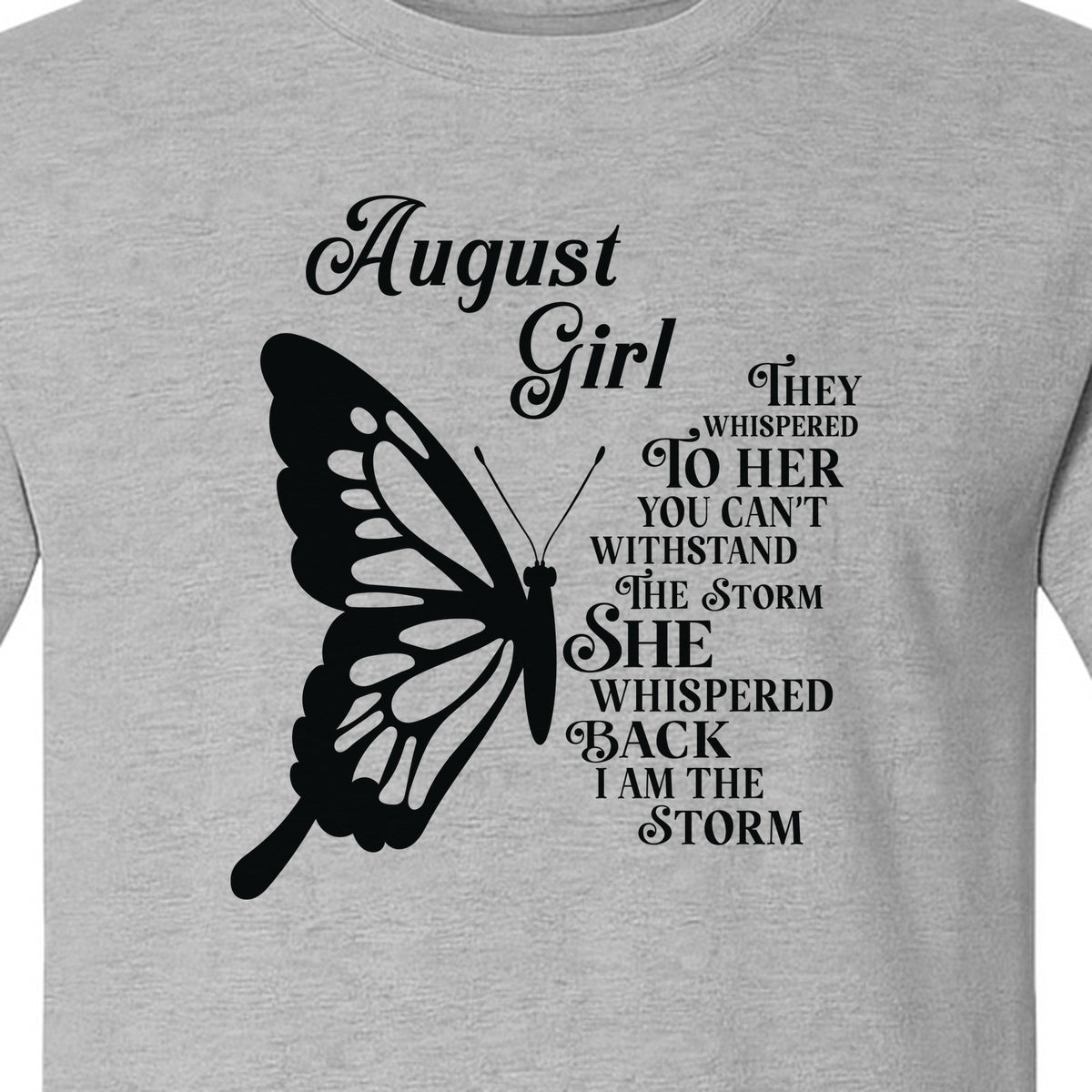 August Girl T-Shirt, Butterfly Storm Quote Design for Birthday Gifts and Fierce Women