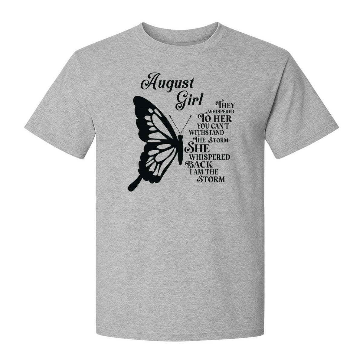August Girl T-Shirt, Butterfly Storm Quote Design for Birthday Gifts and Fierce Women