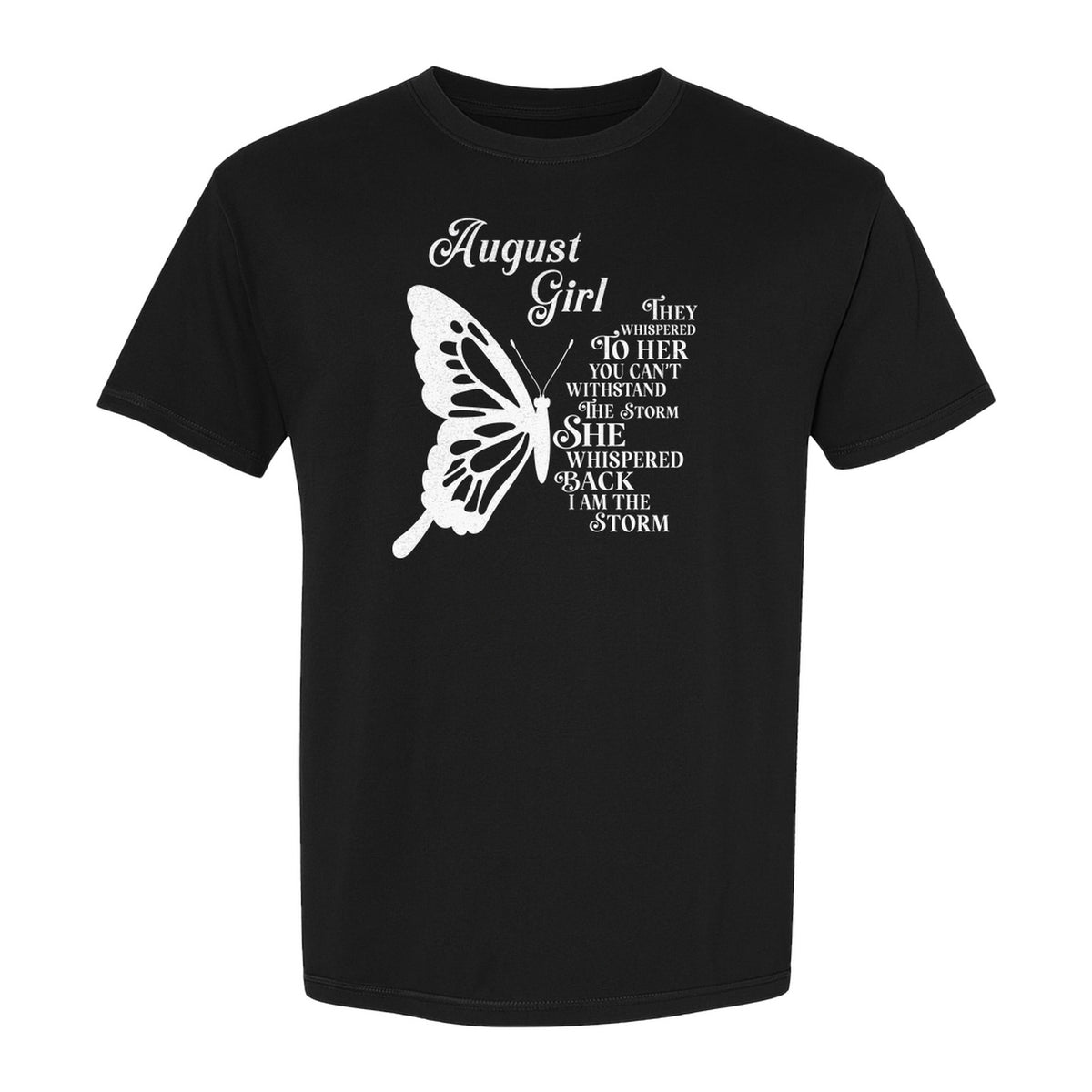 August Girl T-Shirt, Butterfly Storm Quote Design for Birthday Gifts and Fierce Women