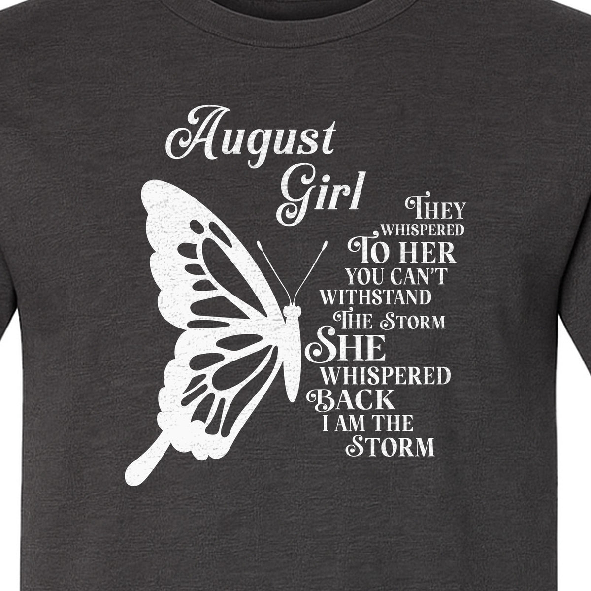 August Girl T-Shirt, Butterfly Storm Quote Design for Birthday Gifts and Fierce Women