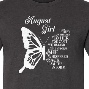 August Girl T-Shirt, Butterfly Storm Quote Design for Birthday Gifts and Fierce Women