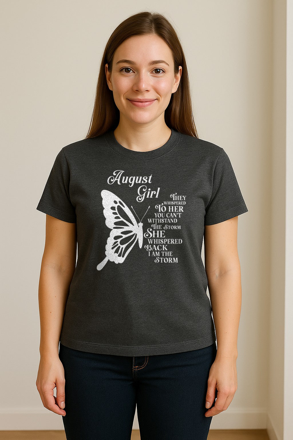 August Girl T-Shirt, Butterfly Storm Quote Design for Birthday Gifts and Fierce Women