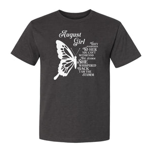 August Girl T-Shirt, Butterfly Storm Quote Design for Birthday Gifts and Fierce Women