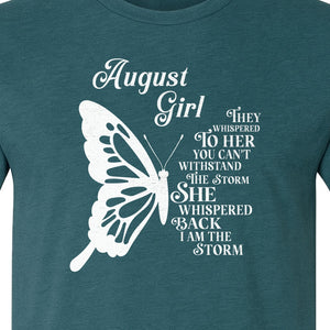 August Girl T-Shirt, Butterfly Storm Quote Design for Birthday Gifts and Fierce Women