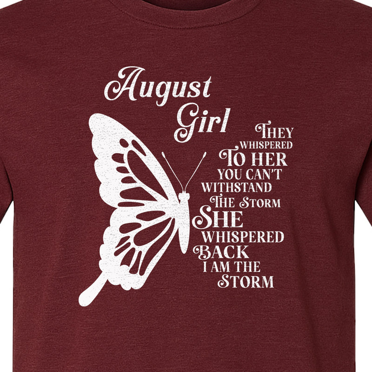 August Girl T-Shirt, Butterfly Storm Quote Design for Birthday Gifts and Fierce Women