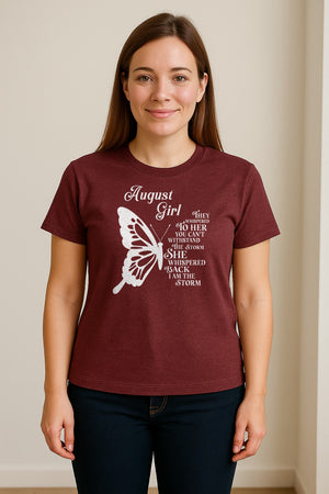 August Girl T-Shirt, Butterfly Storm Quote Design for Birthday Gifts and Fierce Women
