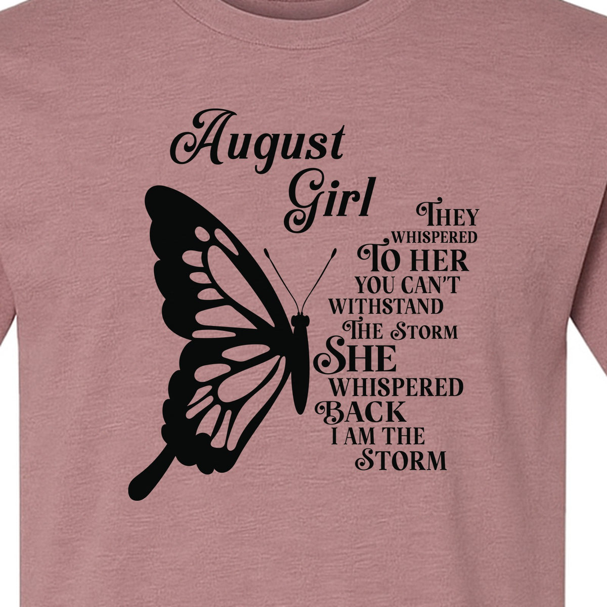 August Girl T-Shirt, Butterfly Storm Quote Design for Birthday Gifts and Fierce Women