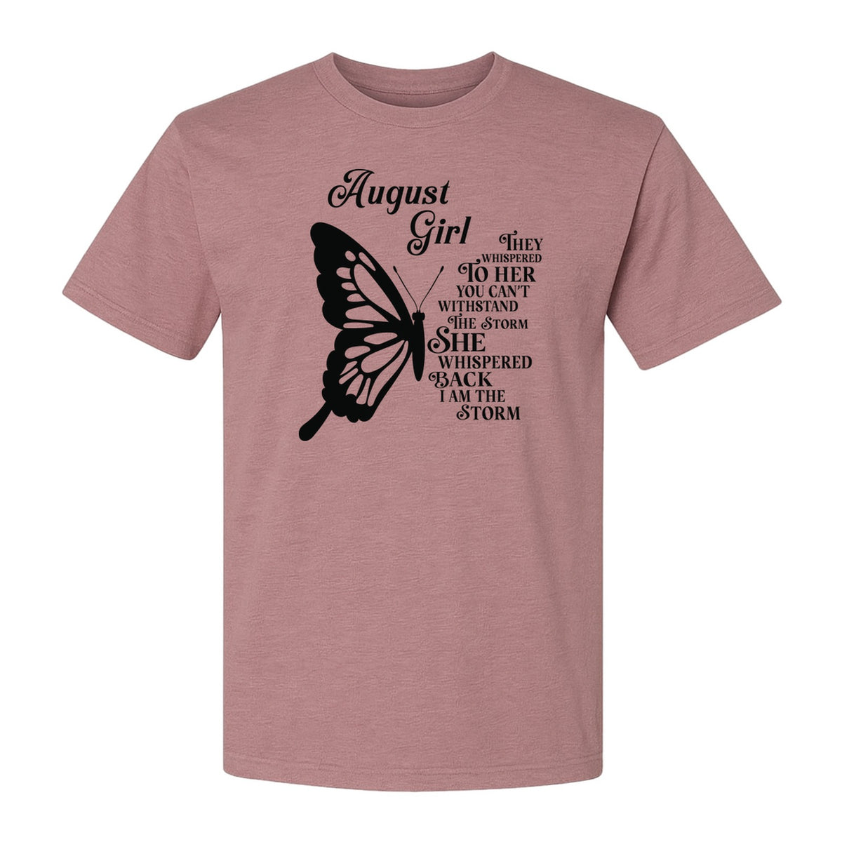 August Girl T-Shirt, Butterfly Storm Quote Design for Birthday Gifts and Fierce Women