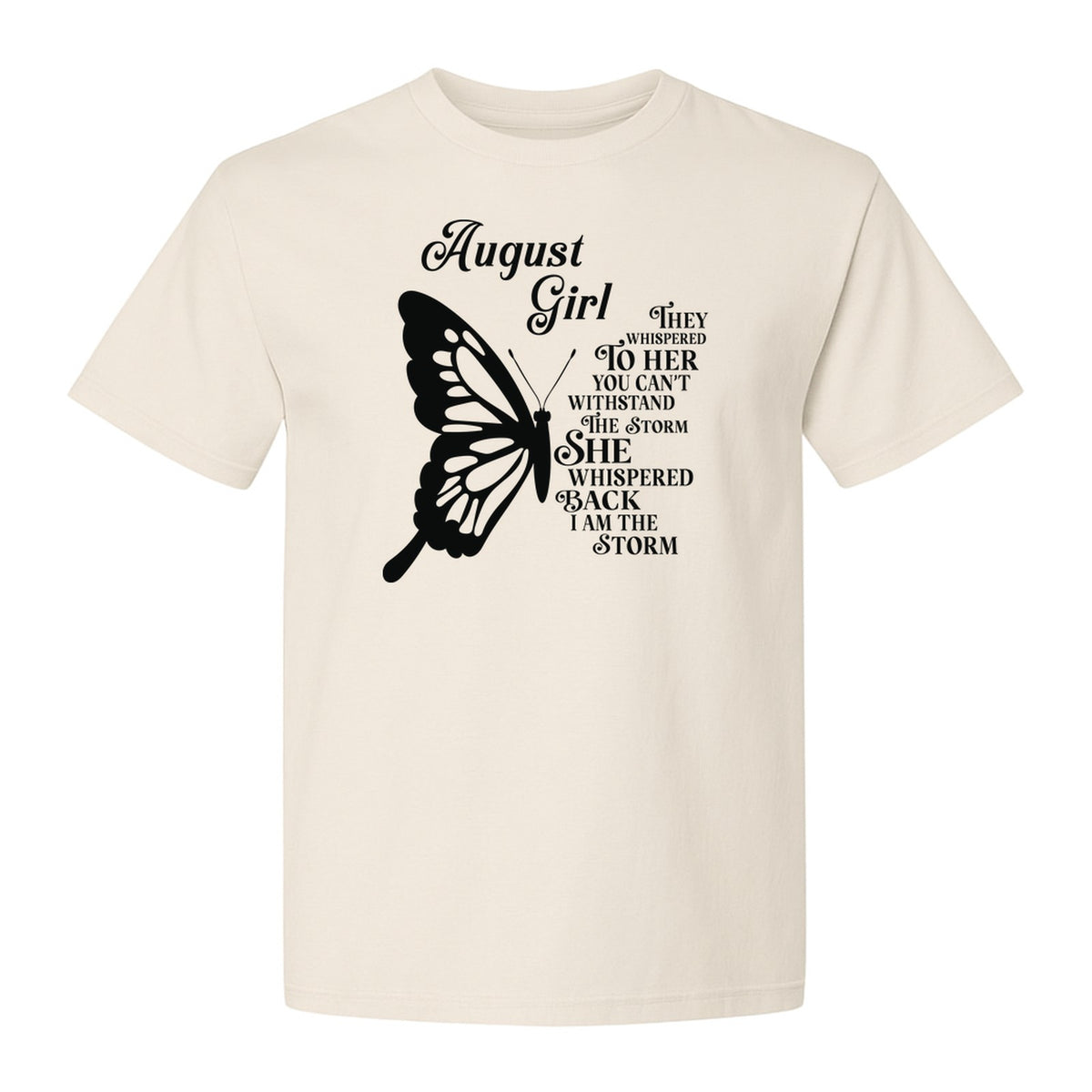 August Girl T-Shirt, Butterfly Storm Quote Design for Birthday Gifts and Fierce Women