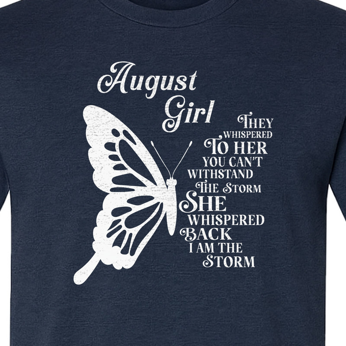 August Girl T-Shirt, Butterfly Storm Quote Design for Birthday Gifts and Fierce Women
