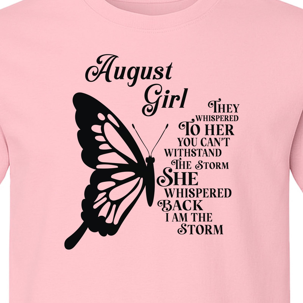 August Girl T-Shirt, Butterfly Storm Quote Design for Birthday Gifts and Fierce Women