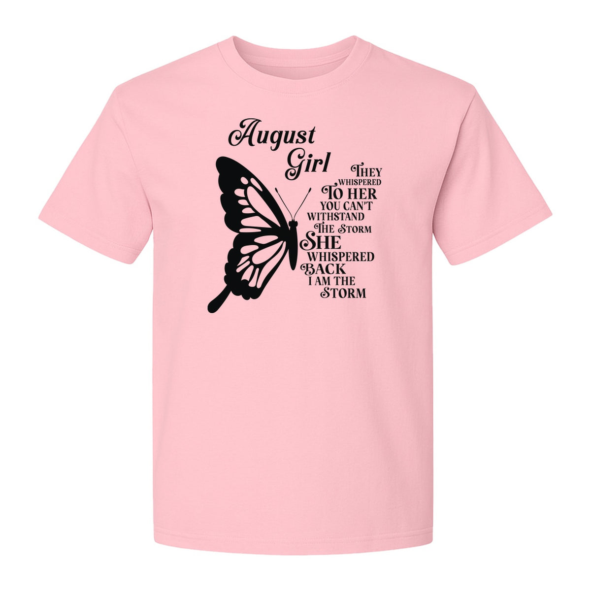 August Girl T-Shirt, Butterfly Storm Quote Design for Birthday Gifts and Fierce Women