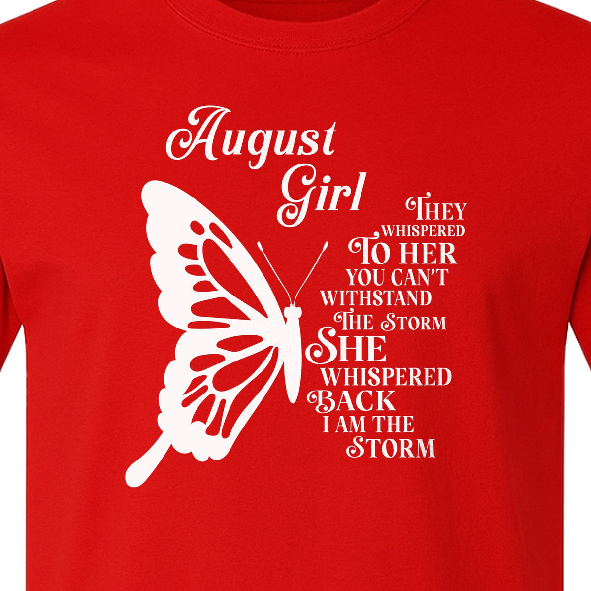 August Girl T-Shirt, Butterfly Storm Quote Design for Birthday Gifts and Fierce Women