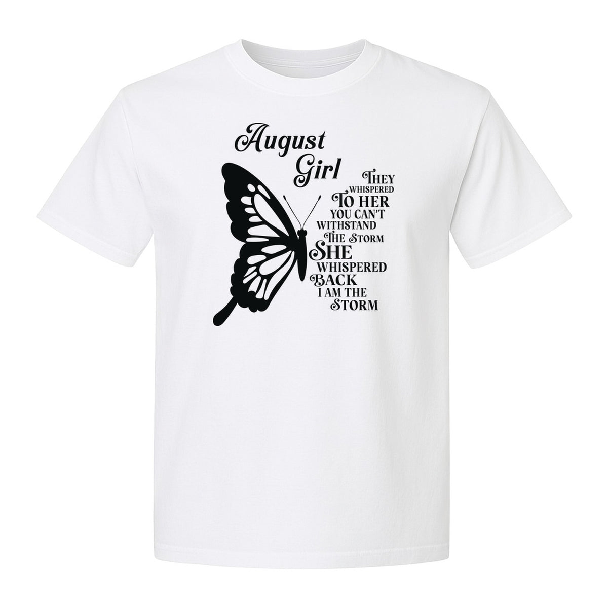 August Girl T-Shirt, Butterfly Storm Quote Design for Birthday Gifts and Fierce Women