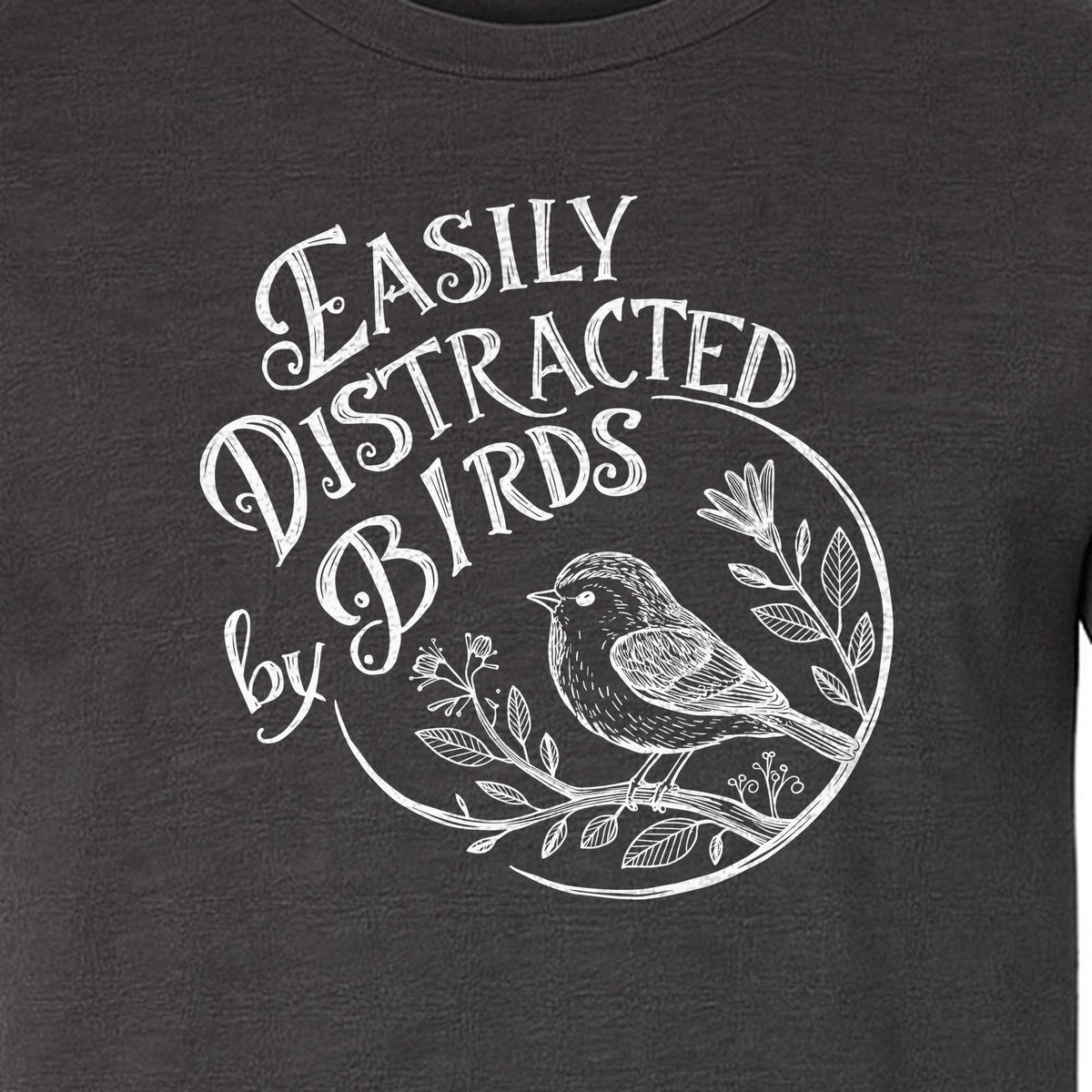 Bird T-Shirt, Easily Distracted By Birds Sketch Design for Birdwatchers and Nature Lovers