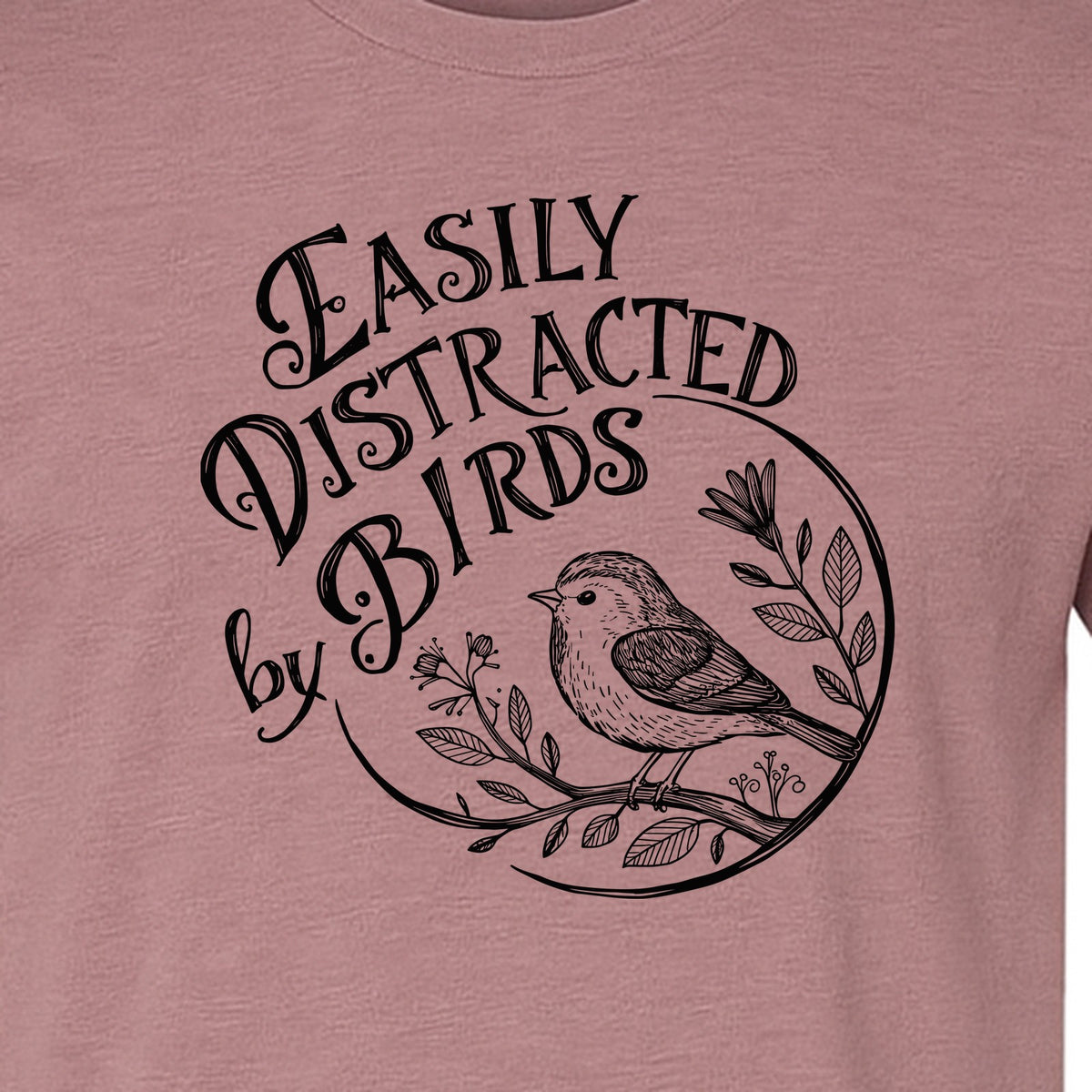 Bird T-Shirt, Easily Distracted By Birds Sketch Design for Birdwatchers and Nature Lovers