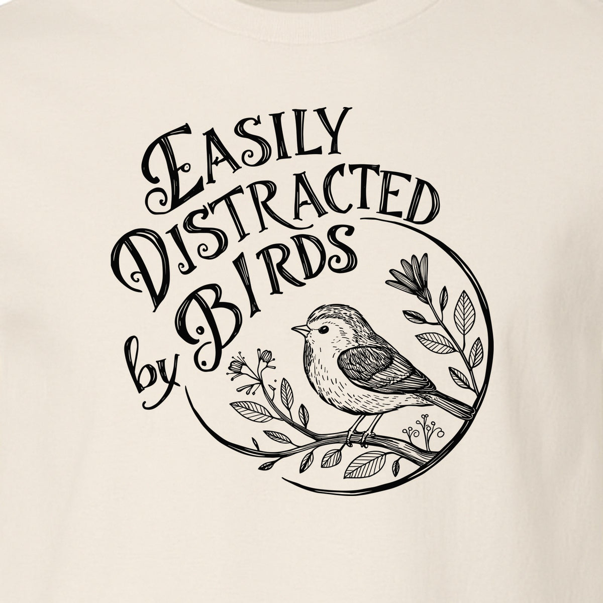 Bird T-Shirt, Easily Distracted By Birds Sketch Design for Birdwatchers and Nature Lovers