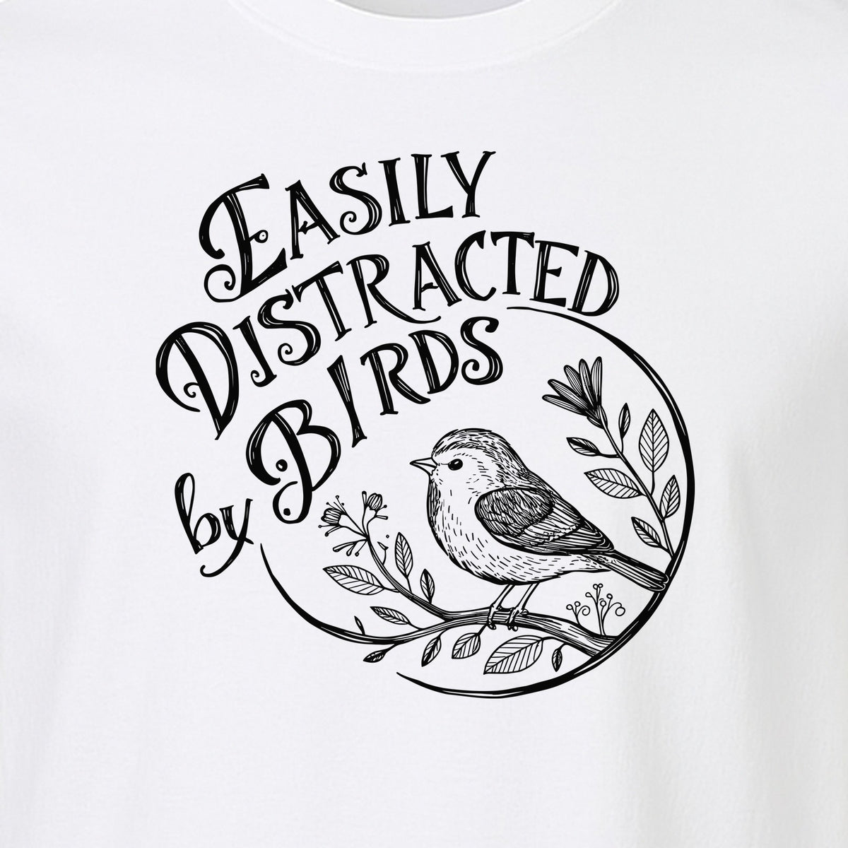 Bird T-Shirt, Easily Distracted By Birds Sketch Design for Birdwatchers and Nature Lovers