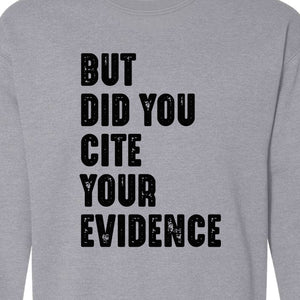 English Teacher Sweatshirt, But Did You Cite Your Evidence Distressed Lettering Classroom Crewneck