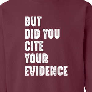 English Teacher Sweatshirt, But Did You Cite Your Evidence Distressed Lettering Classroom Crewneck