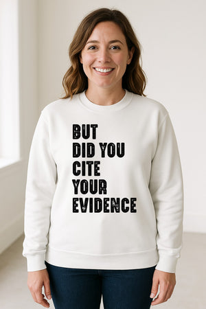 English Teacher Sweatshirt, But Did You Cite Your Evidence Distressed Lettering Classroom Crewneck