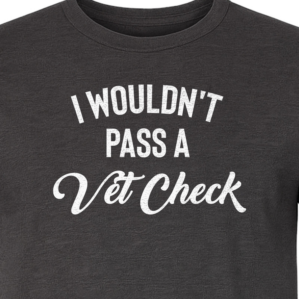 Horse T-Shirt, I Wouldn't Pass A Vet Check Funny Equestrian Design for Riders
