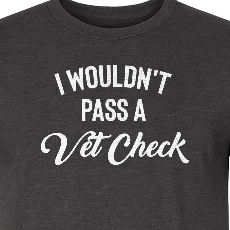 Horse T-Shirt, I Wouldn't Pass A Vet Check Funny Equestrian Design for Riders