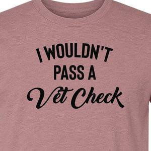 Horse T-Shirt, I Wouldn't Pass A Vet Check Funny Equestrian Design for Riders