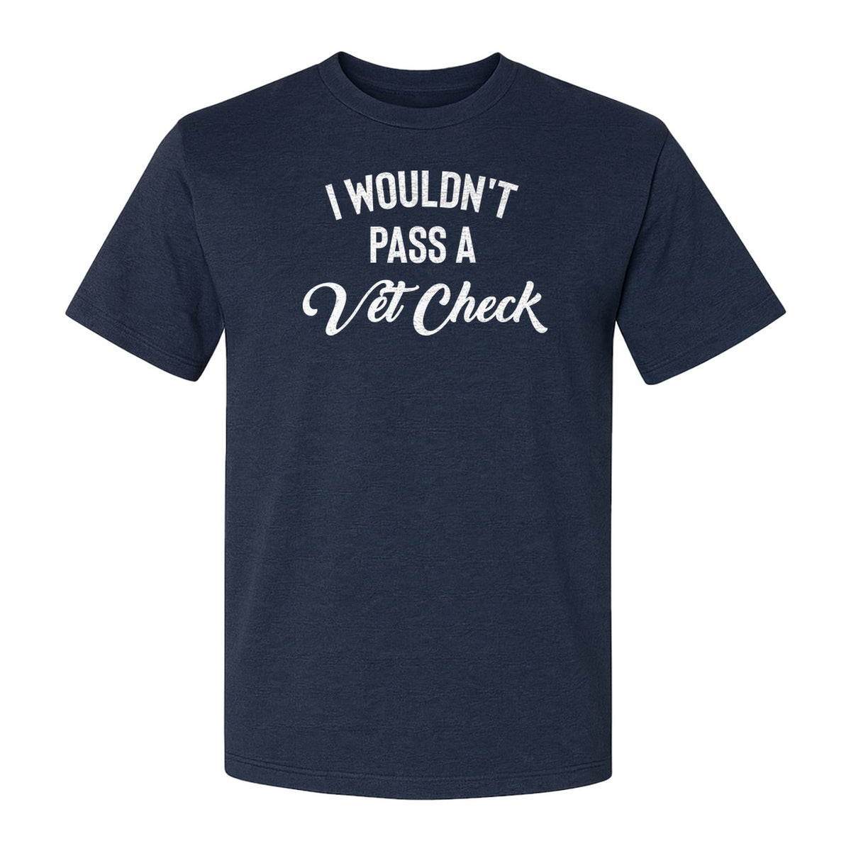 Horse T-Shirt, I Wouldn't Pass A Vet Check Funny Equestrian Design for Riders